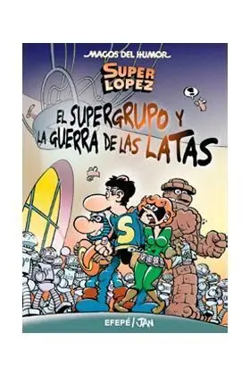 MAGOS DEL HUMOR: SUPERLOPEZ #163. EL SUPERGRUPO Y LA GUERRA DE LAS LATAS S.LOPEZ