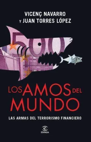 LOS AMOS DEL MUNDO. LAS ARMAS DEL TERRORISMO FINANCIERO