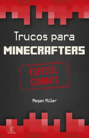 MINECRAFT. TRUCOS PARA MINECRAFTERS: ESPECIAL COMBATE