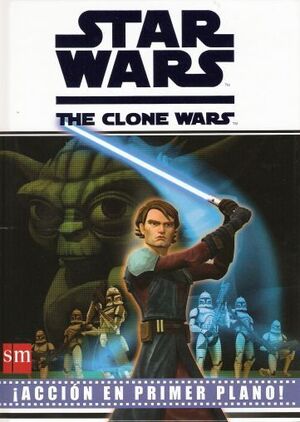 STAR WARS CLONE WARS: ACCION EN PRIMER PLANO