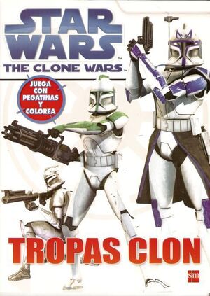 STAR WARS CLONE WARS: TROPAS CLON. JUEGA CON PEGATINAS Y COLOREA