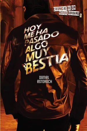 CRONICAS DE UN HEROE URBANO #01. HOY ME HA PASADO ALGO MUY BESTIA