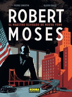 ROBERT MOSES: EL MAESTRO OLVIDADO DE NUEVA YORK