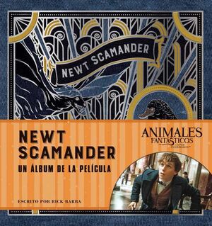 J.K. ROWLINGS WIZARDING WORLD: NEWT SCAMANDER. UN ALBUM DE LA PELICULA