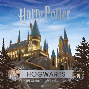 J.K. ROWLINGS WIZARDING WORLD: HOGWARTS. UN ALBUM DE LAS PELICULAS