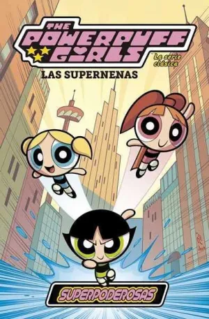 LAS SUPERNENAS: LA SERIE CLASICA #01. SUPERPODEROSAS