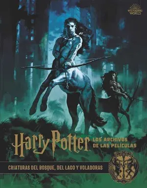 HARRY POTTER: LOS ARCHIVOS DE LAS PELICULAS 01. CRIATURAS DEL BOSQUE
