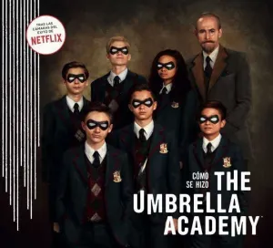 COMO SE HIZO THE UMBRELLA ACADEMY COMO SE HIZO THE UMBRELLA ACADEMY