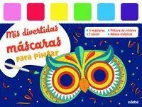 MIS DIVERTIDAS MÁSCARAS PARA PINTAR MIS DIVERTIDAS MÁSCARAS PARA PINTAR