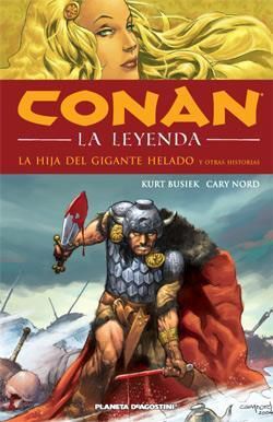 CONAN: LA LEYENDA HC #01: LA HIJA DEL GIGANTE HELADO Y OTRAS HISTORIAS