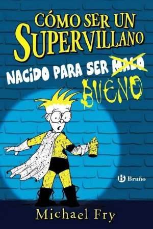 COMO SER UN SUPERVILLANO. NACIDO PARA SER BUENO