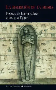 LA MALDICION DE LA MOMIA: RELATOS DE HORROR SOBRE EL ANTIGUO EGIPTO