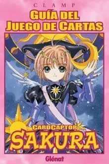 CARDCAPTOR SAKURA. GUIA DEL JUEGO DE CARTAS                                