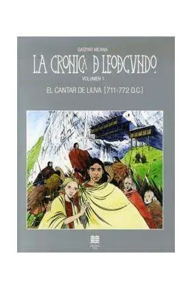 LA CRONICA DE LEODEGUNDO VOL. 1. EL CANTAR DE LIUVA (711-772 D.C.)
