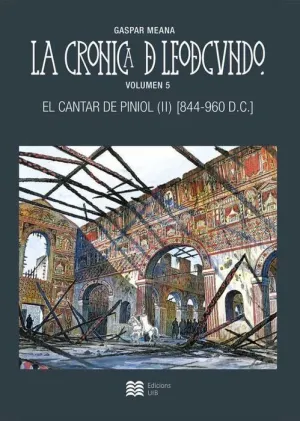 LA CRONICA DE LEODEGUNDO VOL. 5. EL CANTAR DE PINIOL II (844-960 D.C.)