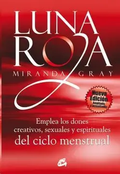 LUNA ROJA. EMPLEA LOS DONES CREATIVOS, SEXUALES Y ESPIRITUALES DEL CICLO MENSTRUAL