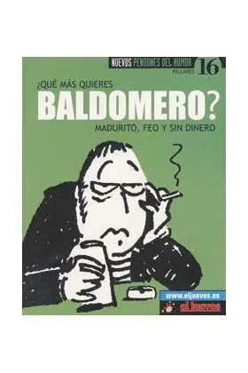 NUEVOS PENDONES DEL HUMOR #16 ¿QUE MAS QUIERES. BALDOMERO? MADURITO, FEO YO