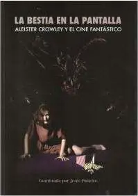 LA BESTIA EN LA PANTALLA. ALEISTER CROWLEY Y EL CINE FANTASTICO