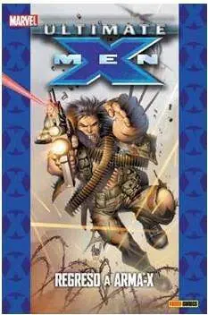 PACK ULTIMATE #05 (ULTIMATE X-MEN 02. REGRESO A ARMA-X)