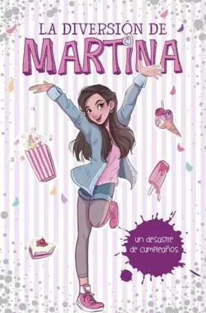 LA DIVERSION DE MARTINA #01. UN DESASTRE DE CUMPLEAÑOS