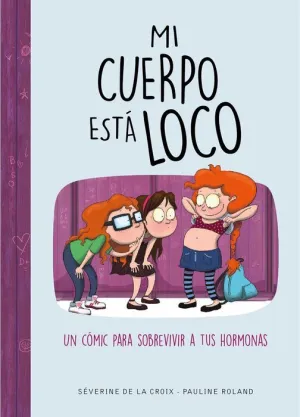MI CUERPO ESTA LOCO. UN COMIC PARA SOBREVIVIR A TUS HORMONAS
