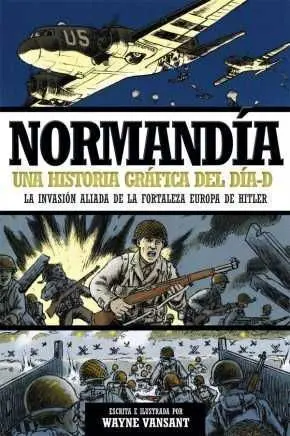 NORMANDIA HISTORIA GRAFICA DEL DIA D