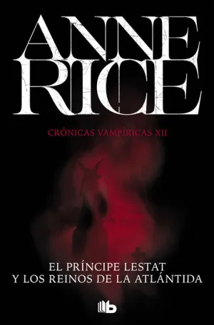 CRÓNICAS VAMPÍRICAS V12. EL PRÍNCIPE LESTAT Y LOS REINOS DE LA ATLÁNTIDA