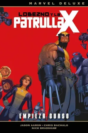 LOBEZNO Y LA PATRULLA-X #01. EMPIEZA CURSO (MARVEL DELUXE)