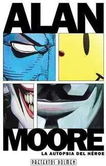ALAN MOORE: LA AUTOPSIA DEL HEROE