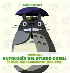 ANTOLOGIA DEL STUDIO GHIBLI: DE NAUSICA A MONONOKE (1984-1997)
