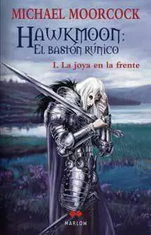 HAWKMOON: EL BASTON RUNICO #01. LA JOYA EN LA FRENTE