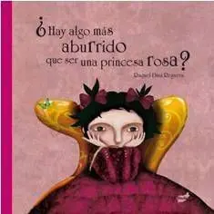HAY ALGO MAS ABURRIDO QUE SER UNA PRINCESA ROSA?