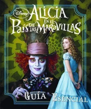 ALICIA EN EL PAIS DE LAS MARAVILLAS. GUIA ESENCIAL