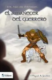ERIK, EL HIJO DE ARKHELAN: EL AMANECER DEL GUERRERO