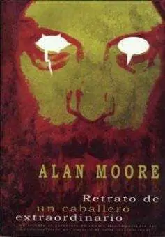 ALAN MOORE: RETRATO DE UN CABALLERO EXTRAORDINARIO