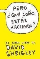 PERO, ¿QUE COÑO ESTAS HACIENDO?