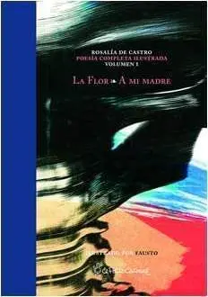 LA FLOR. A MI MADRE. ROSALIA DE CASTRO POESIA COMPLETA ILUSTRADA VOL.1
