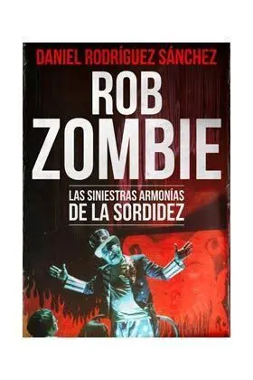 ROB ZOMBIE. LAS SINIESTRAS ARMONIAS DE LA SORDIDEZ
