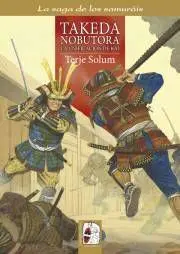 LA SAGA DE LOS SAMURAIS #02. TAKEDA NOBUTORA: LA UNIFICACION DE KAI