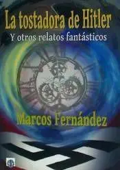 LA TOSTADORA DE HITLER Y OTROS RELATOS FANTASTICOS