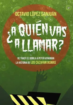 ¿A QUIEN VAS A LLAMAR? LA HISTORIA DE LOS CAZAFANTASMAS