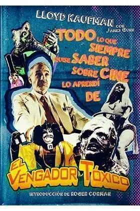TODO LO QUE SIEMPRE QUISE SABER SOBRE CINE LO APRENDI DEL VENGADOR TOXICO