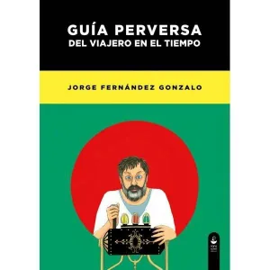GUIA PERVERSA DEL VIAJERO EN EL TIEMPO