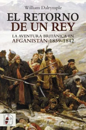 DESPERTA FERRO: EL RETORNO DE UN REY: AVENTURA BRITANICA EN AFGANISTAN