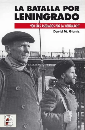 DESPERTA FERRO: BATALLA POR LENINGRADO. 900 DIAS ASEDIADOS POR LA WEHRMACHT