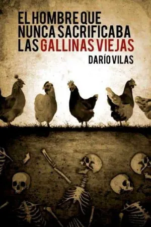 EL HOMBRE QUE NUNCA SACRIFICABA A LAS GALLINAS VIEJAS