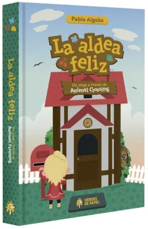 LA ALDEA FELIZ. UN VIAJE A TRAVES DE ANIMAL CROSSING