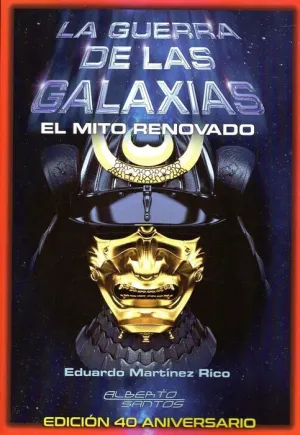 LA GUERRA DE LAS GALAXIAS: EL MITO RENOVADO. ED. 40 ANIVERSARIO