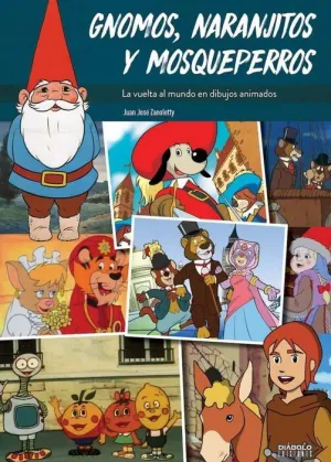 GNOMOS NARANJITOS Y MOSQUEPERROS. LA VUELTA AL MUNDO EN DIBUJOS ANIMADOS