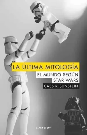 LA ULTIMA MITOLOGIA. EL MUNDO SEGUN STAR WARS